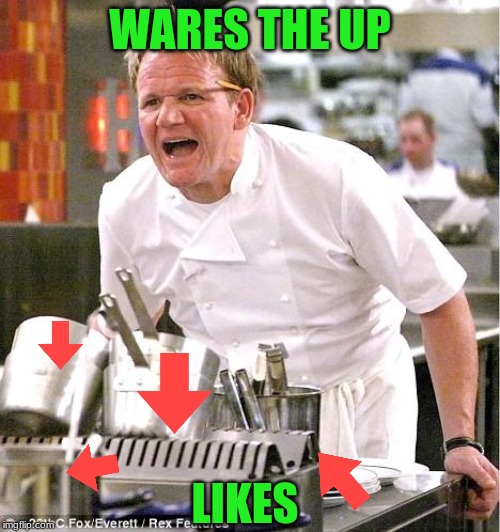 Chef Gordon Ramsay | WARES THE UP; LIKES | image tagged in memes,chef gordon ramsay | made w/ Imgflip meme maker