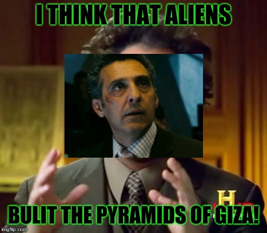 Ancient Aliens Meme | I THINK THAT ALIENS; BULIT THE PYRAMIDS OF GIZA! | image tagged in memes,ancient aliens | made w/ Imgflip meme maker