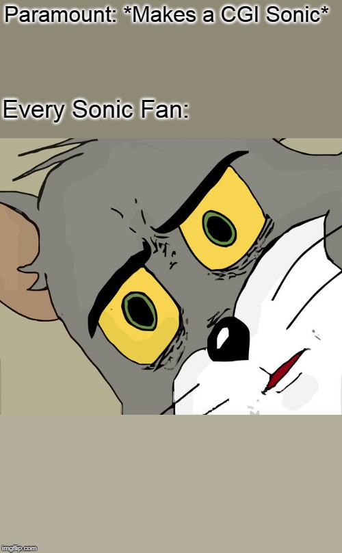 Paramount: *Makes a CGI Sonic* Every Sonic Fan: | image tagged in memes,unsettled tom | made w/ Imgflip meme maker