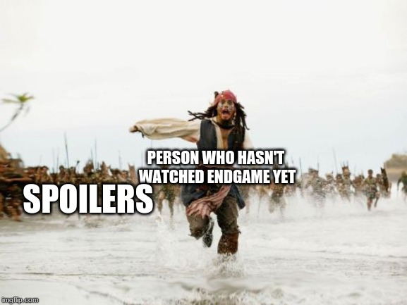 Jack Sparrow Being Chased | PERSON WHO HASN'T WATCHED ENDGAME YET; SPOILERS | image tagged in memes,jack sparrow being chased | made w/ Imgflip meme maker