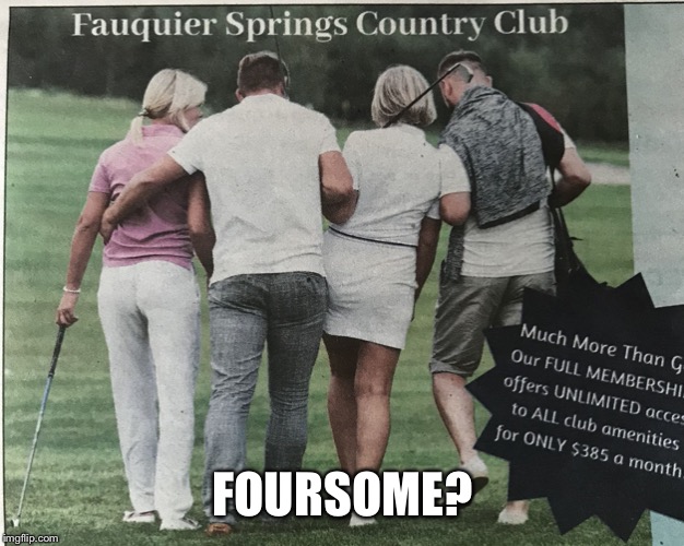 Country Club or Swingers Club | FOURSOME? | image tagged in country club or swingers club | made w/ Imgflip meme maker