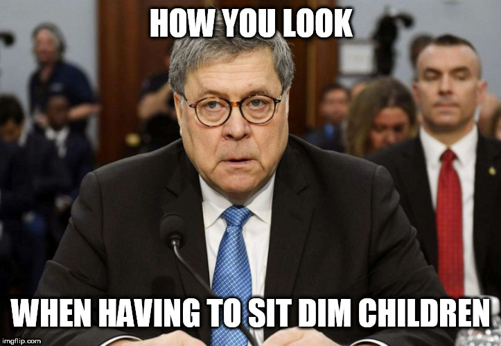 bill barr zombie | HOW YOU LOOK; WHEN HAVING TO SIT DIM CHILDREN | image tagged in bill barr zombie | made w/ Imgflip meme maker