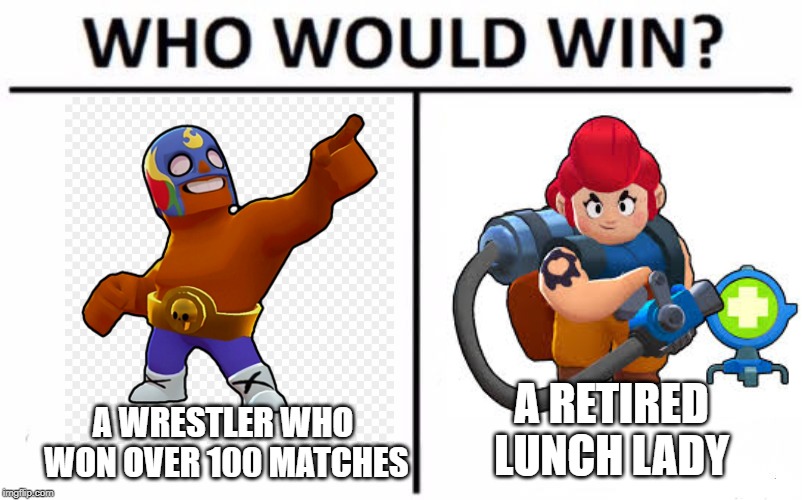 Who Would Win? | A RETIRED LUNCH LADY; A WRESTLER WHO WON OVER 100 MATCHES | image tagged in memes,who would win | made w/ Imgflip meme maker