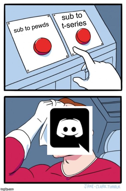 Two Buttons | sub to t-series; sub to pewds | image tagged in memes,two buttons | made w/ Imgflip meme maker
