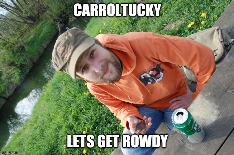 Hilbilly Tongue | CARROLTUCKY; LETS GET ROWDY | image tagged in hilbilly tongue | made w/ Imgflip meme maker