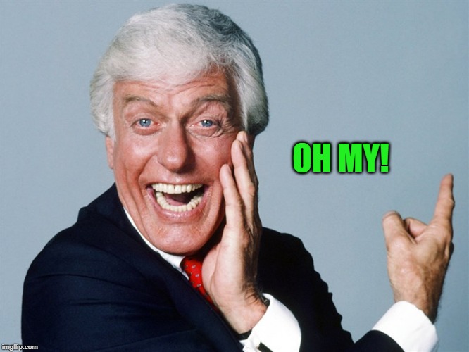 laughing dick van dyke | OH MY! | image tagged in laughing dick van dyke | made w/ Imgflip meme maker