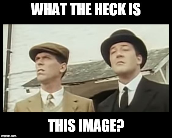 What the Heck is That, Jeeves? | WHAT THE HECK IS THIS IMAGE? | image tagged in what the heck is that jeeves | made w/ Imgflip meme maker
