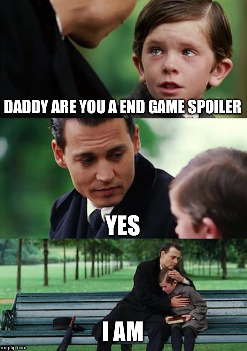 Finding Neverland Meme | DADDY ARE YOU A END GAME SPOILER; YES; I AM | image tagged in memes,finding neverland | made w/ Imgflip meme maker