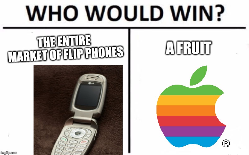 Who Would Win? | THE ENTIRE MARKET OF FLIP PHONES; A FRUIT | image tagged in memes,who would win | made w/ Imgflip meme maker