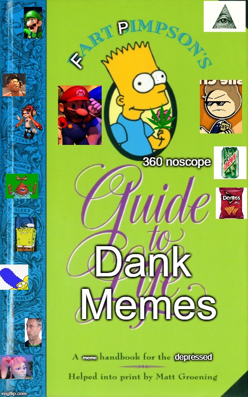 Fart Pimpson's Guide to Dank Memes | P; F; 360 noscope; Dank Memes; depressed; meme | image tagged in simpsons | made w/ Imgflip meme maker
