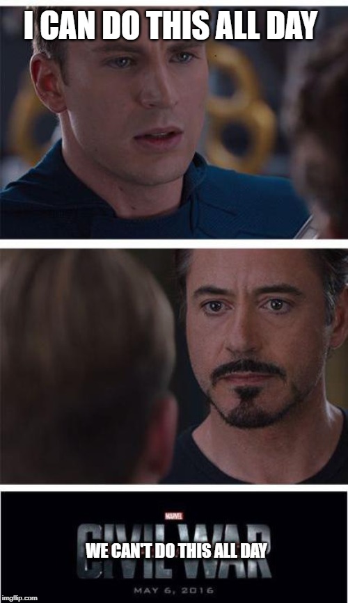 Marvel Civil War 1 | I CAN DO THIS ALL DAY; WE CAN'T DO THIS ALL DAY | image tagged in memes,marvel civil war 1 | made w/ Imgflip meme maker