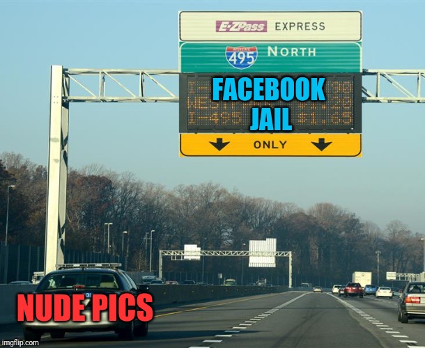 Wife says I need a break from social media—This should take care of it. | FACEBOOK JAIL; NUDE PICS | image tagged in memes,memes about memeing,facebook,facebook jail,satan,big tits | made w/ Imgflip meme maker