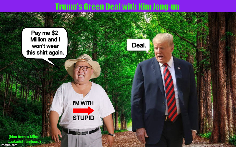 Trump's Green Deal with Kim Jong-un | image tagged in donald trump,trump,kim jong un,funny,memes,deal,PoliticalHumor | made w/ Imgflip meme maker