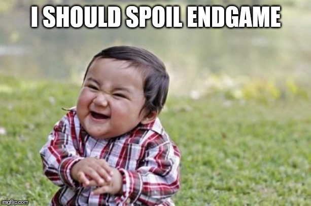 Evil Toddler Meme | I SHOULD SPOIL ENDGAME | image tagged in memes,evil toddler | made w/ Imgflip meme maker