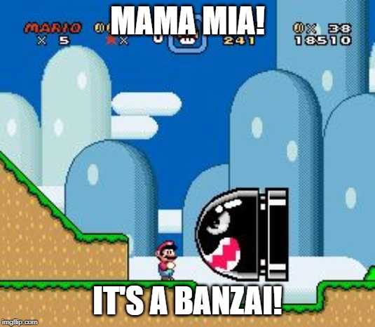 mario world | MAMA MIA! IT'S A BANZAI! | image tagged in mario world | made w/ Imgflip meme maker
