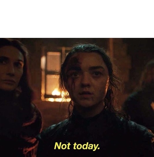 Arya Not Today Blank Meme Template