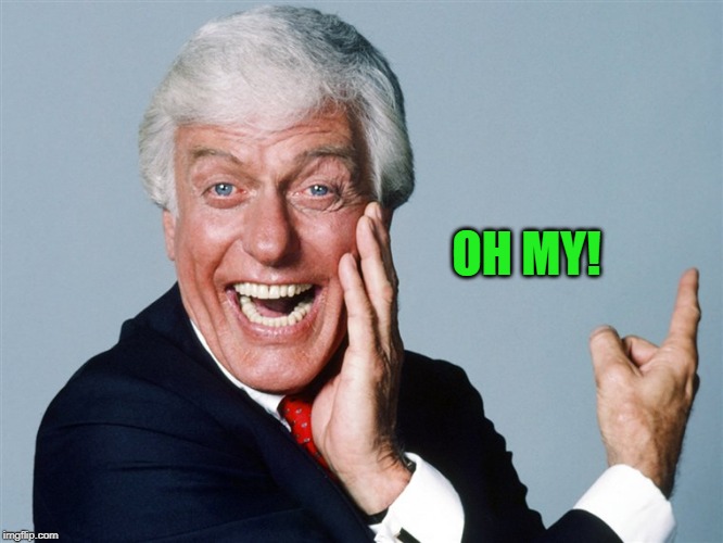 laughing dick van dyke | OH MY! | image tagged in laughing dick van dyke | made w/ Imgflip meme maker