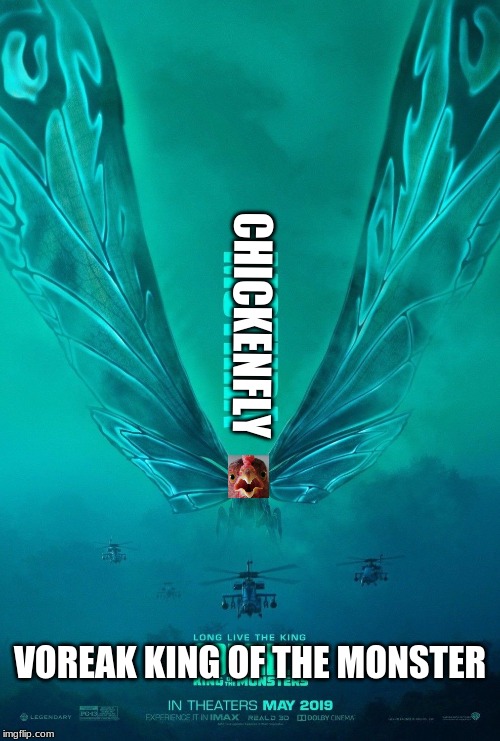 voreak king of the monster | CHICKENFLY; VOREAK KING OF THE MONSTER | image tagged in memes,fun | made w/ Imgflip meme maker