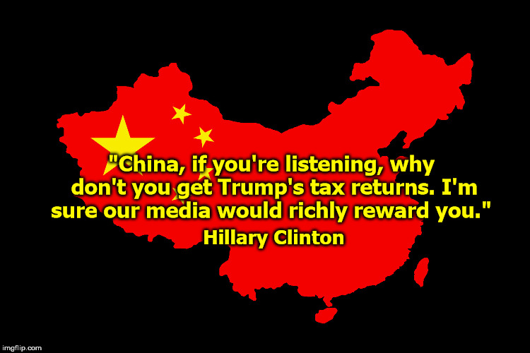 "China, if you're listening, why don't you get Trump's tax returns. I'm sure our media would richly reward you."; Hillary Clinton | image tagged in impeach trump,impeach barr,donald trump,william barr,china,hillary clinton | made w/ Imgflip meme maker