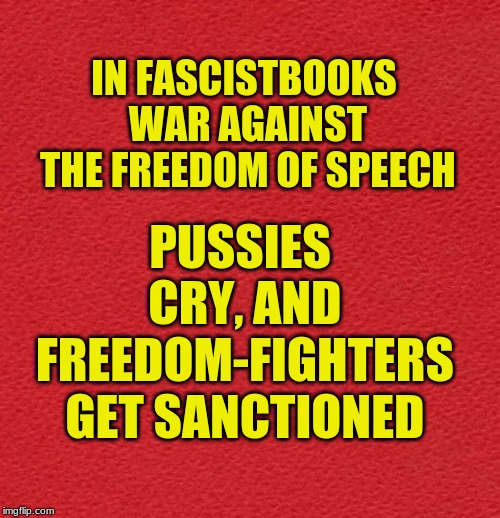 blank red card | IN FASCISTBOOKS WAR AGAINST THE FREEDOM OF SPEECH; PUSSIES CRY, AND FREEDOM-FIGHTERS GET SANCTIONED | image tagged in facebook,freedom-fighters,jail | made w/ Imgflip meme maker
