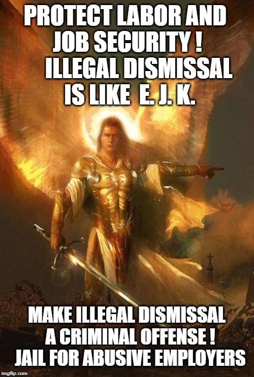 Archangel | PROTECT LABOR AND     JOB SECURITY !      
  ILLEGAL DISMISSAL     IS LIKE  E. J. K. MAKE ILLEGAL DISMISSAL 
A CRIMINAL OFFENSE ! 
JAIL FOR ABUSIVE EMPLOYERS | image tagged in archangel | made w/ Imgflip meme maker