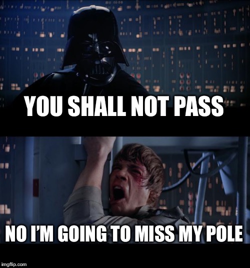 Star Wars No Meme | YOU SHALL NOT PASS; NO I’M GOING TO MISS MY POLE | image tagged in memes,star wars no | made w/ Imgflip meme maker
