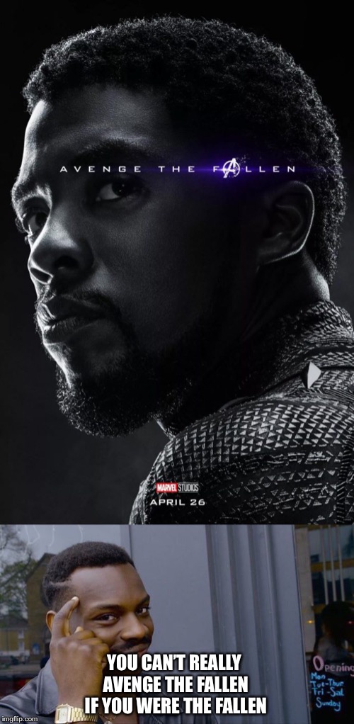 You should think about it Marvel | YOU CAN’T REALLY AVENGE THE FALLEN IF YOU WERE THE FALLEN | image tagged in memes,roll safe think about it | made w/ Imgflip meme maker