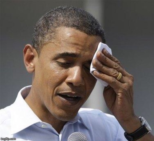 Obama relieved sweat | . | image tagged in obama relieved sweat | made w/ Imgflip meme maker