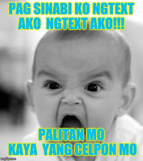 Angry Baby | PAG SINABI KO NGTEXT AKO

NGTEXT AKO!!! PALITAN MO KAYA

YANG CELPON MO | image tagged in memes,angry baby | made w/ Imgflip meme maker
