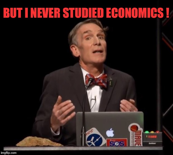 Do You Even Science? | BUT I NEVER STUDIED ECONOMICS ! | image tagged in do you even science | made w/ Imgflip meme maker