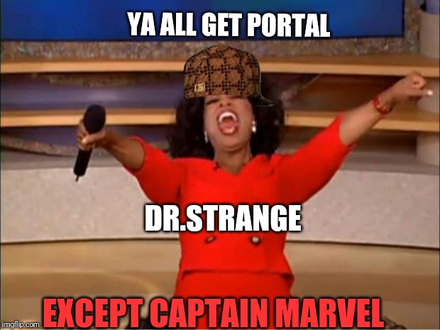 Oprah You Get A Meme | YA ALL GET PORTAL EXCEPT CAPTAIN MARVEL DR.STRANGE | image tagged in memes,oprah you get a | made w/ Imgflip meme maker