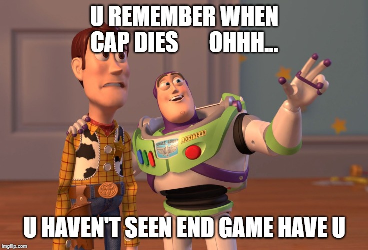 X, X Everywhere | U REMEMBER WHEN CAP DIES     

OHHH... U HAVEN'T SEEN END
GAME HAVE U | image tagged in memes,x x everywhere | made w/ Imgflip meme maker