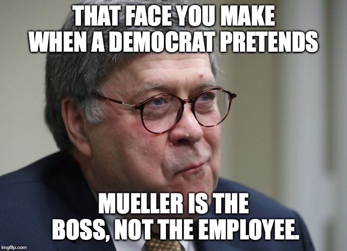 There is no "Mueller" report. The author is the US Department of Justice. | THAT FACE YOU MAKE WHEN A DEMOCRAT PRETENDS; MUELLER IS THE BOSS, NOT THE EMPLOYEE. | image tagged in william barr,2019,socialists,law,democrats,delusional | made w/ Imgflip meme maker