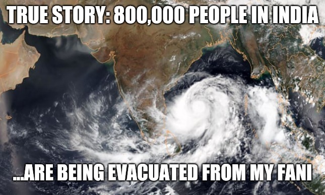 800,000 people are being evacuated from coastal areas in India due to Cyclone Fani | image tagged in weather,india | made w/ Imgflip meme maker