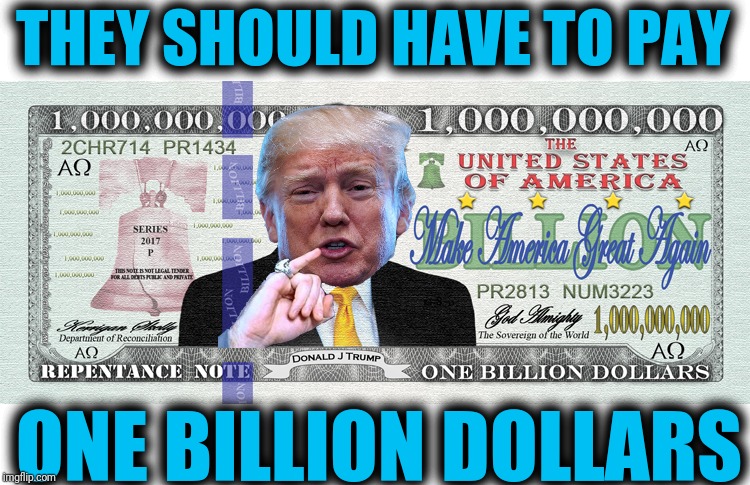 THEY SHOULD HAVE TO PAY ONE BILLION DOLLARS | made w/ Imgflip meme maker