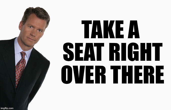 Chris Hansen  | TAKE A SEAT RIGHT OVER THERE | image tagged in chris hansen | made w/ Imgflip meme maker