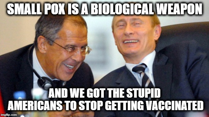 America needs better schools | SMALL POX IS A BIOLOGICAL WEAPON; AND WE GOT THE STUPID AMERICANS TO STOP GETTING VACCINATED | image tagged in memes,maga,vaccines,stupid people,politics | made w/ Imgflip meme maker