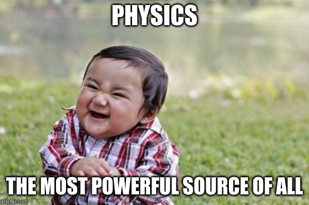 Evil Toddler | PHYSICS; THE MOST POWERFUL SOURCE OF ALL | image tagged in memes,evil toddler | made w/ Imgflip meme maker