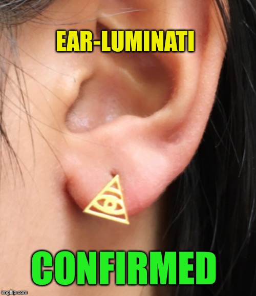 EAR-LUMINATI CONFIRMED | made w/ Imgflip meme maker