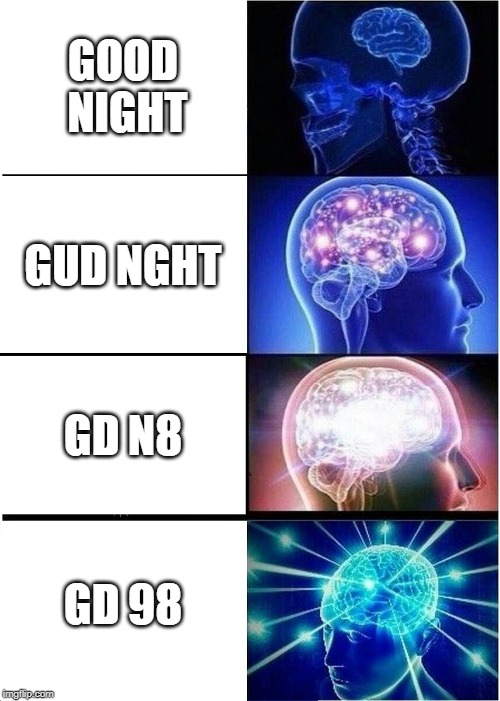Expanding Brain | GOOD NIGHT; GUD NGHT; GD N8; GD 98 | image tagged in memes,expanding brain | made w/ Imgflip meme maker