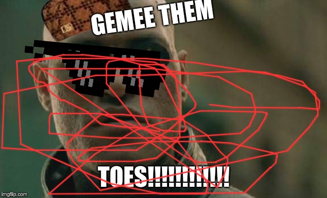 Matrix Morpheus | GEMEE THEM; TOES!!!!!!!!!!!! | image tagged in memes,matrix morpheus | made w/ Imgflip meme maker