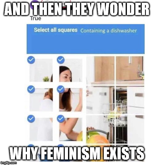 Don't deny it | AND THEN THEY WONDER; WHY FEMINISM EXISTS | image tagged in feminism,hecking misogyny,don't deny it | made w/ Imgflip meme maker