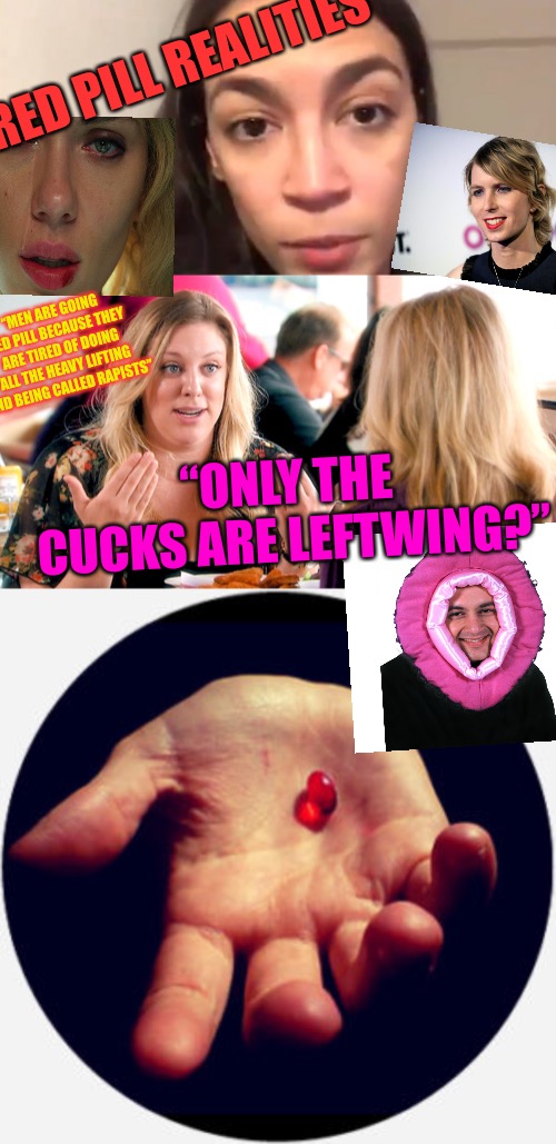 Red Pill Realities | RED PILL REALITIES; “MEN ARE GOING RED PILL BECAUSE THEY ARE TIRED OF DOING ALL THE HEAVY LIFTING AND BEING CALLED RAPISTS”; “ONLY THE CUCKS ARE LEFTWING?” | image tagged in heavy lifting,red pill,red pill blue pill,cucks,rapist,left wing | made w/ Imgflip meme maker