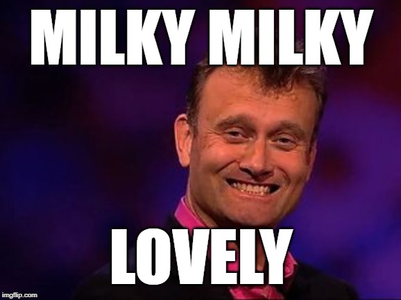 milky | MILKY MILKY; LOVELY | image tagged in tommy robinson | made w/ Imgflip meme maker
