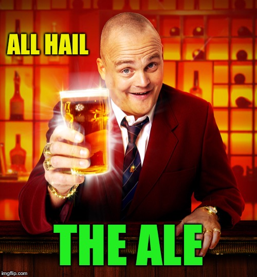 Pub Landlord | ALL HAIL THE ALE | image tagged in pub landlord | made w/ Imgflip meme maker