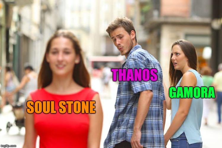 Distracted Boyfriend | THANOS; GAMORA; SOUL STONE | image tagged in memes,distracted boyfriend | made w/ Imgflip meme maker