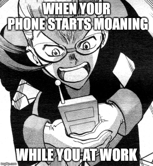 stop calling me | WHEN YOUR PHONE STARTS MOANING; WHILE YOU AT WORK | image tagged in stop calling me | made w/ Imgflip meme maker