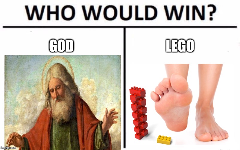 Who Would Win? | GOD; LEGO | image tagged in memes,who would win | made w/ Imgflip meme maker