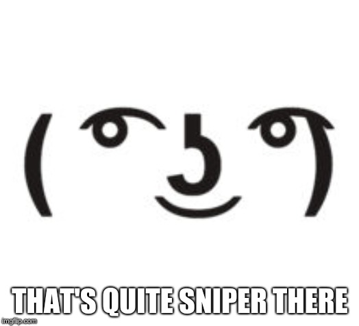 Perverted Lenny | THAT'S QUITE SNIPER THERE | image tagged in perverted lenny | made w/ Imgflip meme maker