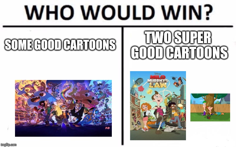 Who would win? Cartoons | SOME GOOD CARTOONS; TWO SUPER GOOD CARTOONS | image tagged in memes,who would win,adventure time,phineas and ferb,the amazing world of gumball,teen titans | made w/ Imgflip meme maker